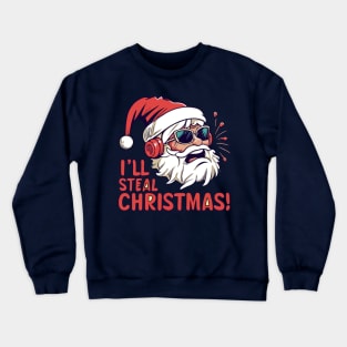 Anti Christmas. I'll steal your Christmas Crewneck Sweatshirt